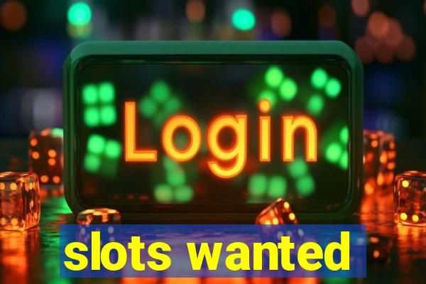 slots wanted