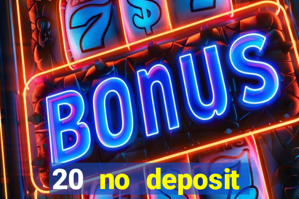 20 no deposit casino bonus