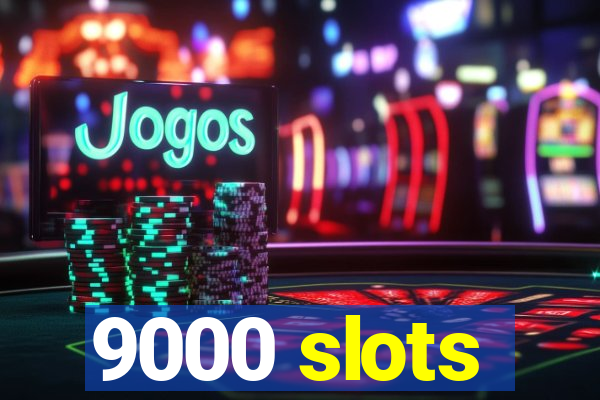 9000 slots