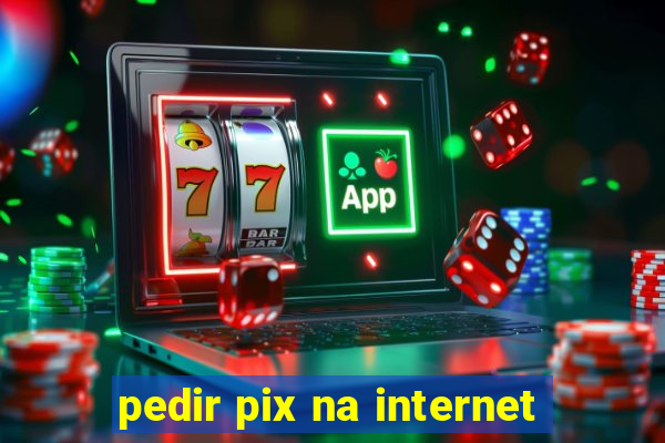 pedir pix na internet