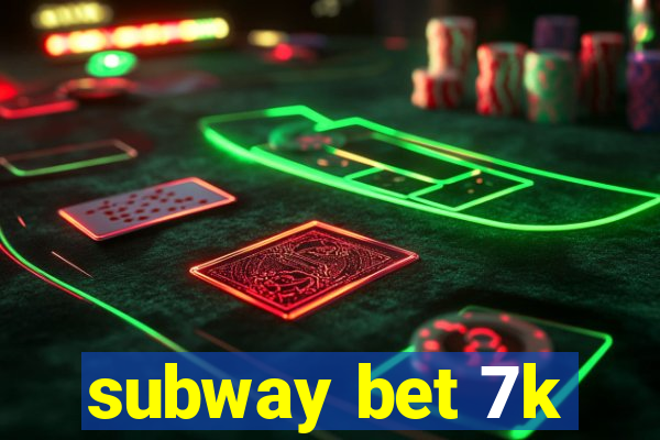 subway bet 7k