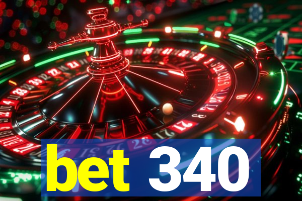 bet 340