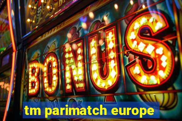 tm parimatch europe