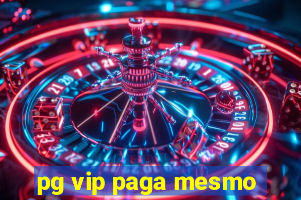 pg vip paga mesmo