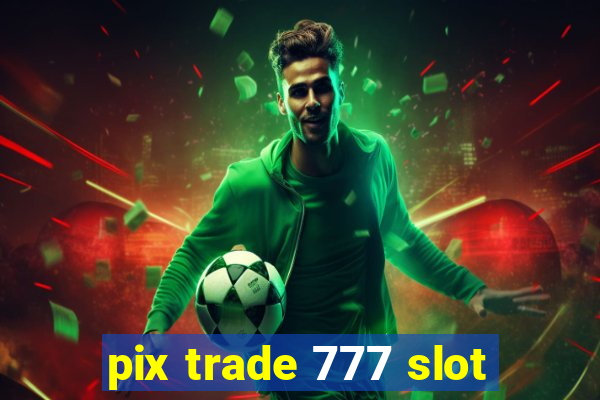 pix trade 777 slot