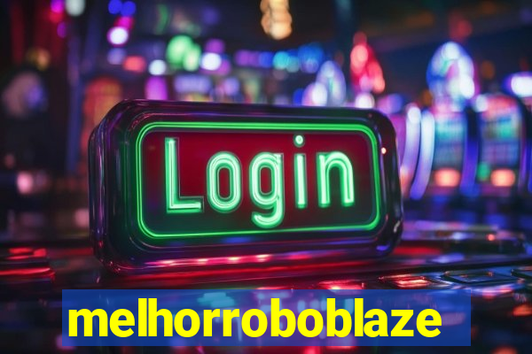 melhorroboblaze