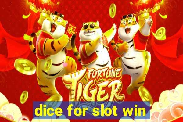 dice for slot win