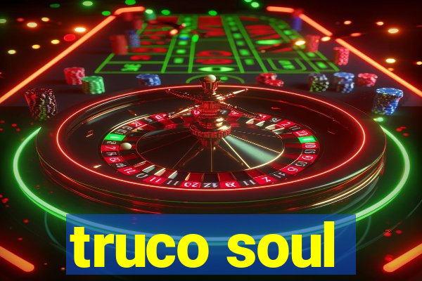 truco soul