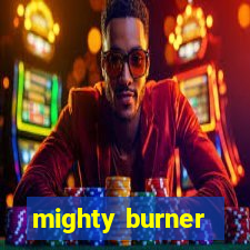 mighty burner