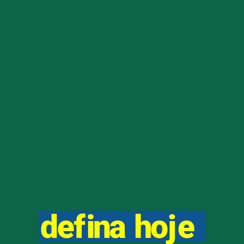 defina hoje