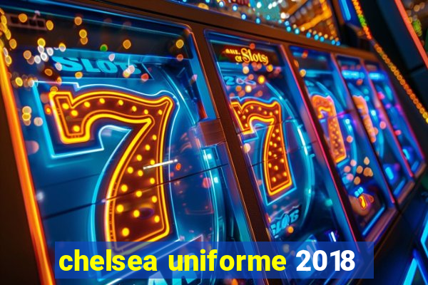 chelsea uniforme 2018