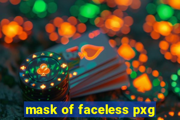 mask of faceless pxg