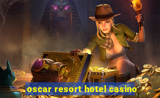 oscar resort hotel casino