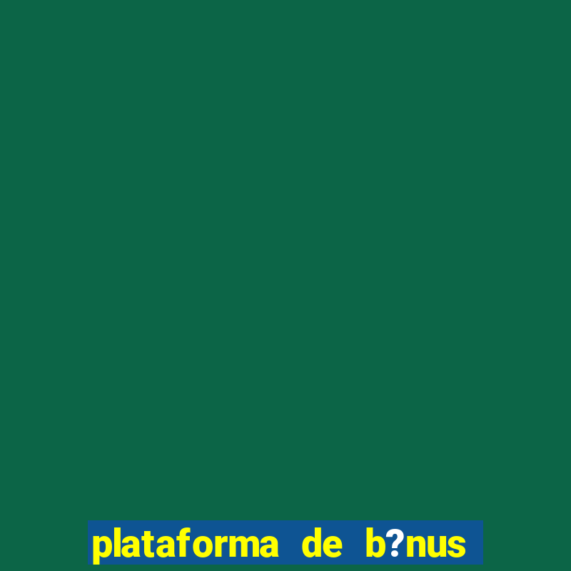 plataforma de b?nus sem depósito