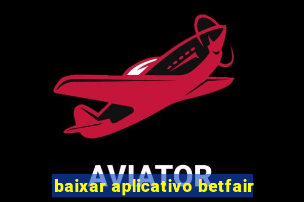 baixar aplicativo betfair