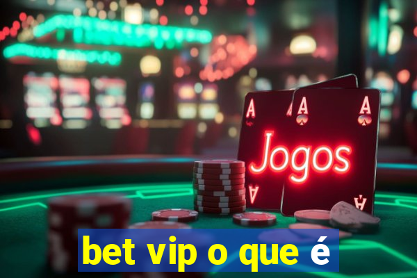 bet vip o que é