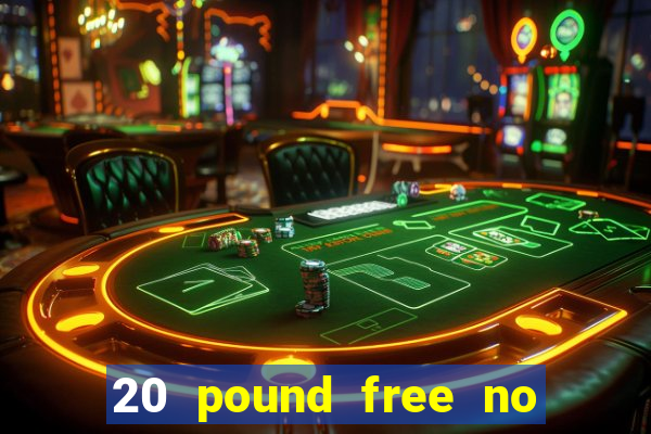 20 pound free no deposit casino