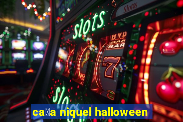 ca莽a niquel halloween