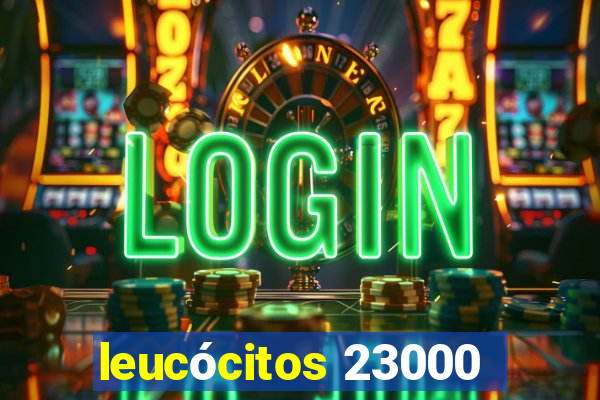 leucócitos 23000