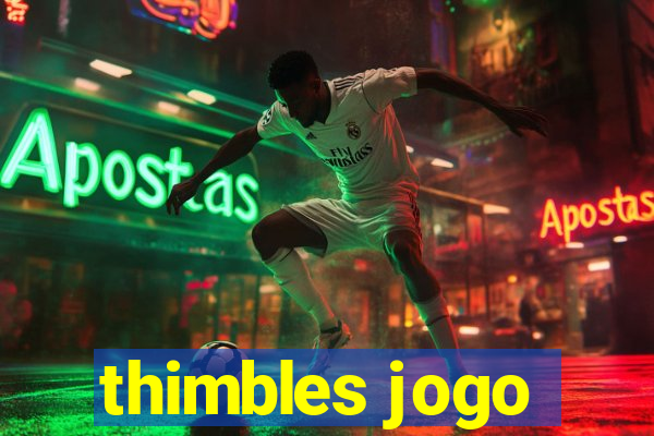 thimbles jogo