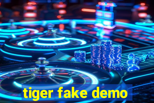 tiger fake demo