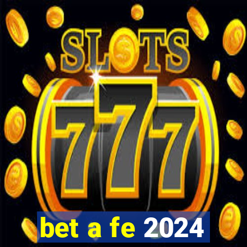 bet a fe 2024