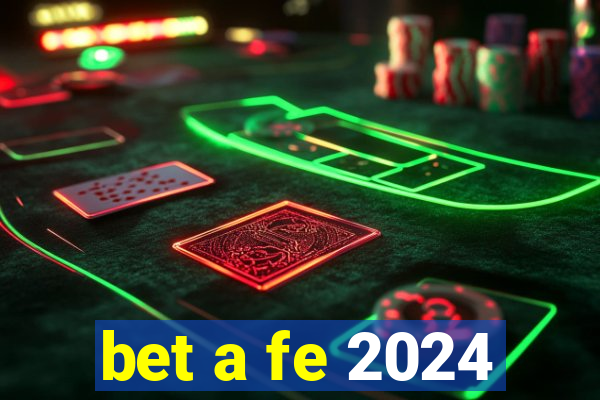 bet a fe 2024