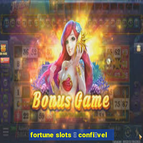 fortune slots 茅 confi谩vel