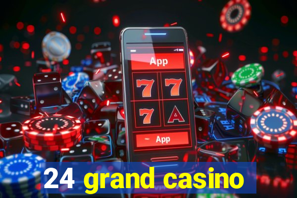 24 grand casino