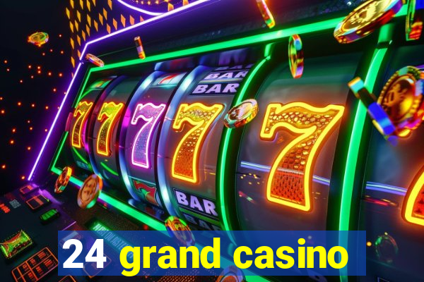 24 grand casino