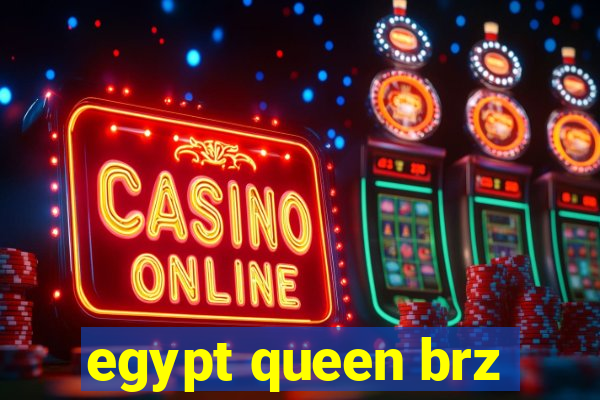 egypt queen brz