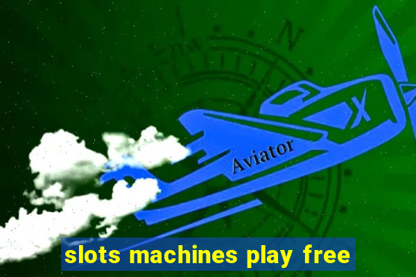 slots machines play free