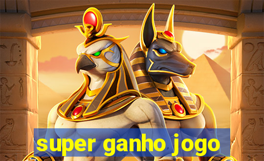 super ganho jogo