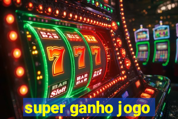 super ganho jogo