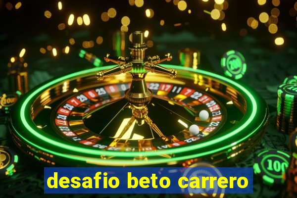 desafio beto carrero