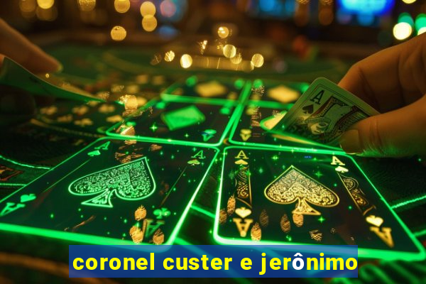 coronel custer e jerônimo