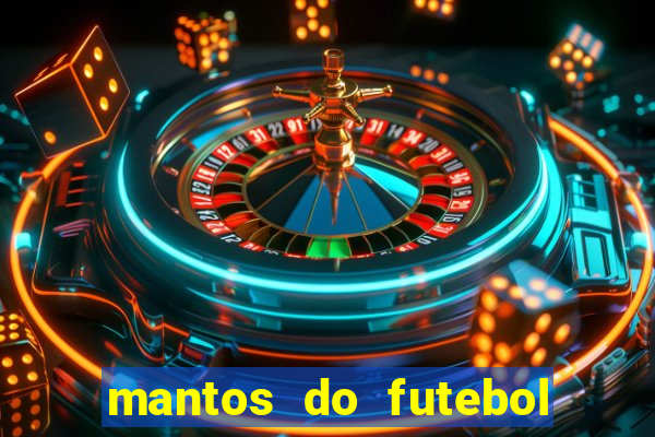 mantos do futebol jogos de hoje