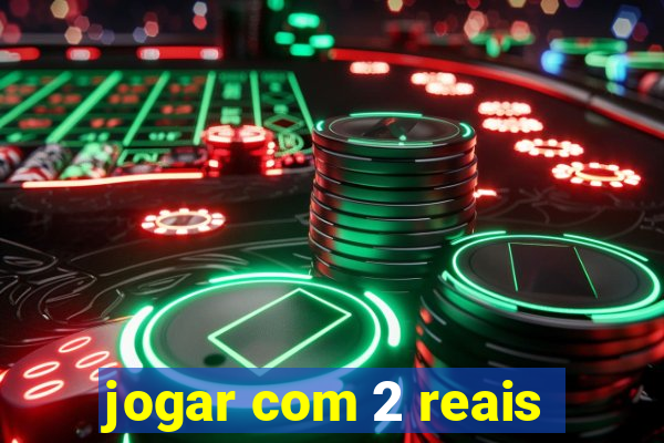 jogar com 2 reais