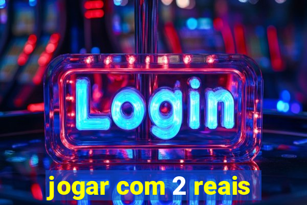 jogar com 2 reais