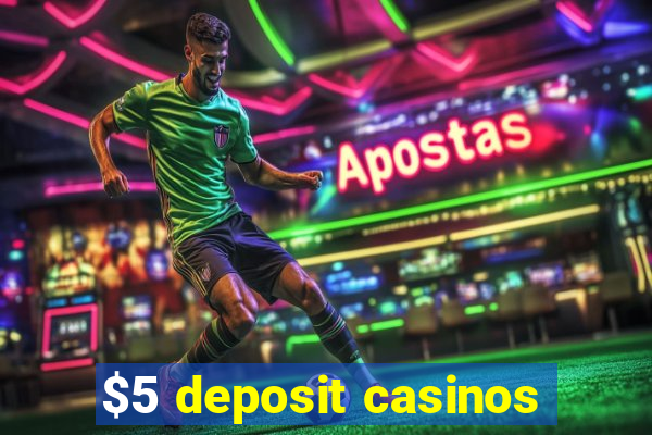 $5 deposit casinos