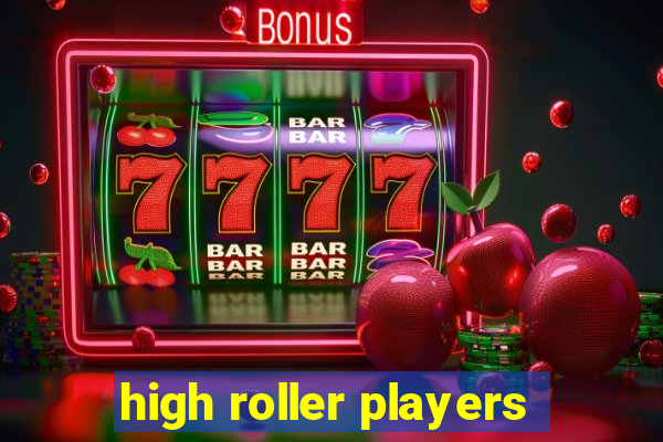 high roller players