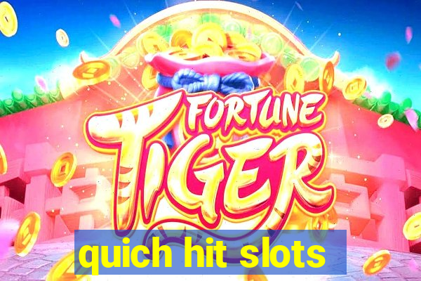 quich hit slots