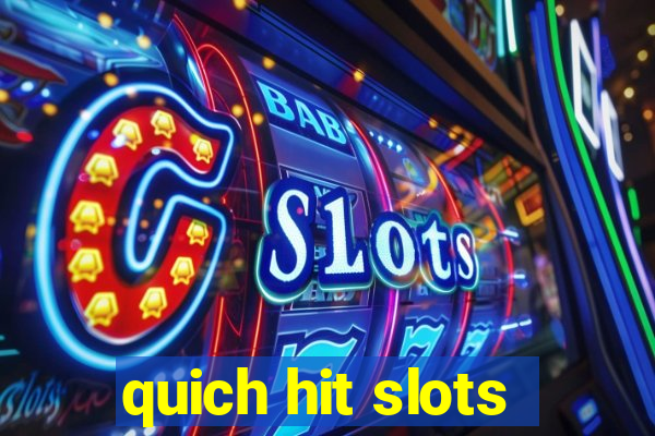 quich hit slots