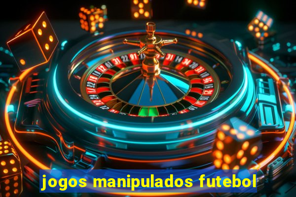 jogos manipulados futebol