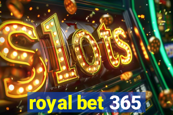 royal bet 365