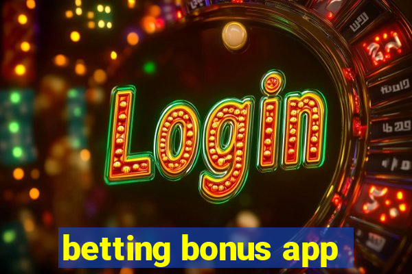 betting bonus app