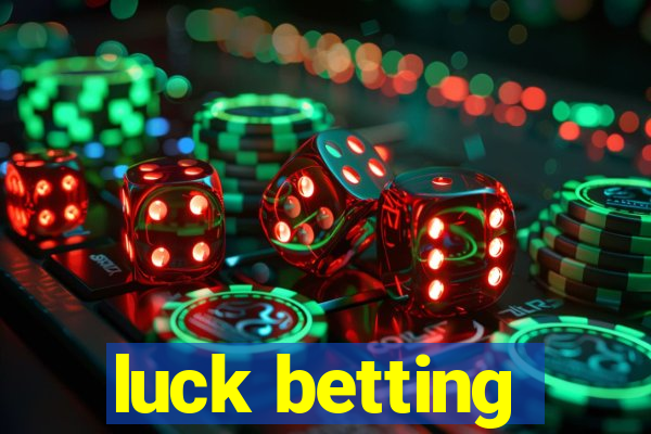 luck betting