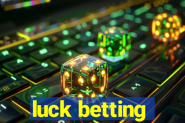 luck betting