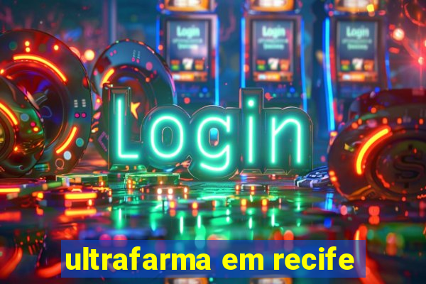 ultrafarma em recife