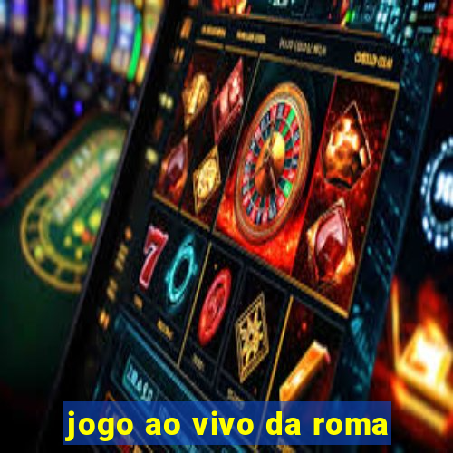 jogo ao vivo da roma